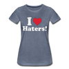 I Love Haters Women's Premium T-shirt - Mr.SWAGBEAST