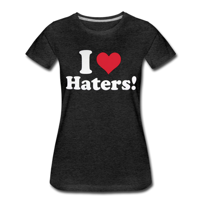 I Love Haters Women's Premium T-shirt - Mr.SWAGBEAST