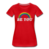 Be You LGBTQ Pride Rainbow Women’s Premium Adult T-Shirt - Mr.SWAGBEAST